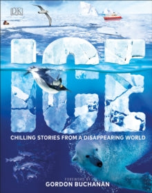 Ice: Chilling Stories from a Disappearing World - DK; Gordon Buchanan (Hardback) 05-09-2019 