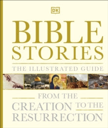 Bible Stories The Illustrated Guide: From the Creation to the Resurrection - DK (Hardback) 04-03-2021 
