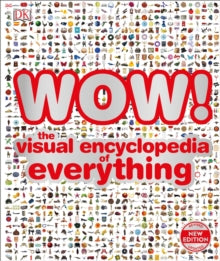WOW!: The visual encyclopedia of everything - DK (Hardback) 04-07-2019 