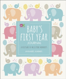 Baby's First Year Journal: A Keepsake of Milestone Moments - Annabel Karmel (Hardback) 03-01-2019 