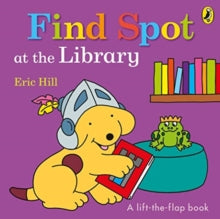 Find Spot at the Library: A Lift-the-Flap Story - Eric Hill (Board book) 21-02-2019 