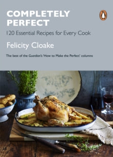 Completely Perfect: 120 Essential Recipes for Every Cook - Felicity Cloake (Paperback) 01-11-2018 