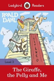 Ladybird Readers  Roald Dahl: The Giraffe, the Pelly and Me - Ladybird Readers Level 3 - Roald Dahl; Quentin Blake; Ladybird (Paperback) 30-01-2020 