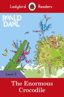 Ladybird Readers  Roald Dahl: The Enormous Crocodile - Ladybird Readers Level 3 - Roald Dahl; Quentin Blake; Ladybird (Paperback) 30-01-2020 