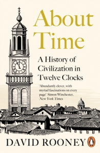 About Time: A History of Civilization in Twelve Clocks - David Rooney (Paperback) 03-02-2022 