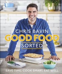 Good Food, Sorted: Save Time, Cook Smart, Eat Well - Chris Bavin (Hardback) 07-03-2019 