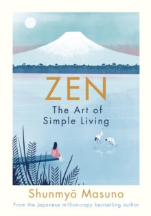 Zen: The Art of Simple Living - Shunmyo Masuno; Harry Goldhawk; Zanna Goldhawk (Hardback) 18-04-2019 