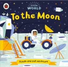 Little World  Little World: To the Moon: A push-and-pull adventure - Allison Black; Allison Black (Board book) 04-07-2019 