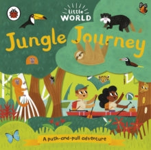 Little World  Little World: Jungle Journey: A push-and-pull adventure - Allison Black (Board book) 05-09-2019 