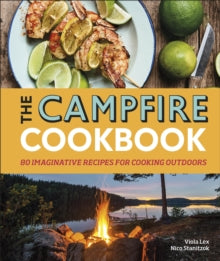 The Campfire Cookbook: 80 Imaginative Recipes for Cooking Outdoors - Viola Lex; Nico Stanitzok (Hardback) 04-04-2019 