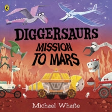 Diggersaurs: Mission to Mars - Michael Whaite (Board book) 03-06-2021 