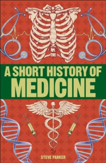 A Short History of Medicine - Steve Parker (Paperback) 02-05-2019 Winner of BMA Book Award 2014 (UK).