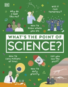 What's the Point of Science? - DK (Hardback) 07-10-2021 