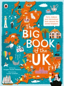 The Big Book of the UK: Facts, folklore and fascinations from around the United Kingdom - Imogen Russell Williams; Louise Lockhart (Hardback) 01-08-2019 
