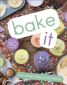 Bake It: More Than 150 Recipes for Kids from Simple Cookies to Creative Cakes! - DK (Hardback) 03-10-2019 
