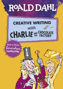 Roald Dahl's Creative Writing with Charlie and the Chocolate Factory: How to Write Tremendous Characters - Roald Dahl; Quentin Blake (Paperback) 24-01-2019 