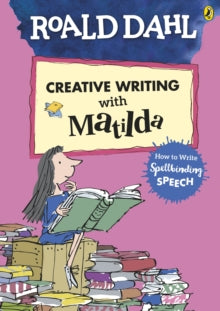 Roald Dahl's Creative Writing with Matilda: How to Write Spellbinding Speech - Roald Dahl; Quentin Blake (Paperback) 24-01-2019 