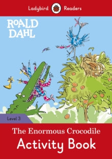 Ladybird Readers  Roald Dahl: The Enormous Crocodile Activity Book - Ladybird Readers Level 3 - Roald Dahl; Quentin Blake; Ladybird (Paperback) 30-01-2020 