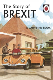 Ladybirds for Grown-Ups  The Story of Brexit - Jason Hazeley; Joel Morris (Hardback) 25-10-2018 