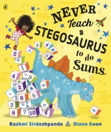 Never Teach a Stegosaurus to Do Sums - Rashmi Sirdeshpande; Diane Ewen (Paperback) 27-05-2021 