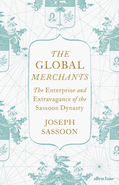 The Global Merchants: The Enterprise and Extravagance of the Sassoon Dynasty - Joseph Sassoon (Hardback) 24-02-2022