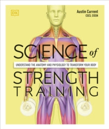 Science of Strength Training: Understand the Anatomy and Physiology to Transform Your Body - Austin Current (Paperback) 08-04-2021 