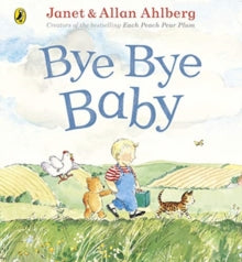 Bye Bye Baby: A Sad Story with a Happy Ending - Allan Ahlberg; Janet Ahlberg (Paperback) 02-05-2019 