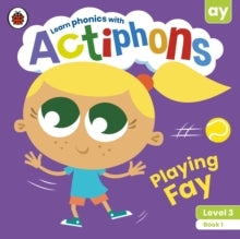 Actiphons  Actiphons Level 3 Book 1 Playing Fay: Learn phonics and get active with Actiphons! - Ladybird (Paperback) 01-07-2021 