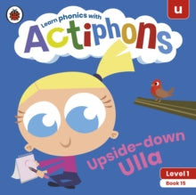 Actiphons  Actiphons Level 1 Book 15 Upside-down Ulla: Learn phonics and get active with Actiphons! - Ladybird (Paperback) 01-07-2021 