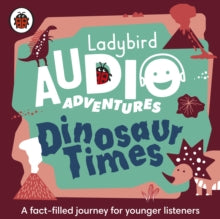 Ladybird Audio Adventures  Dinosaur Times: Ladybird Audio Adventures - Ladybird; Ben Bailey Smith; Kristin Atherton (CD-Audio) 11-07-2019 