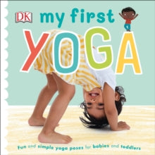 My First Yoga: Fun and Simple Yoga Poses for Babies and Toddlers - DK (Board book) 02-01-2020 