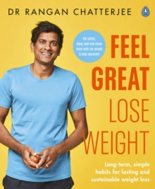Feel Great Lose Weight: Long term, simple habits for lasting and sustainable weight loss - Dr Rangan Chatterjee (Paperback) 31-12-2020 