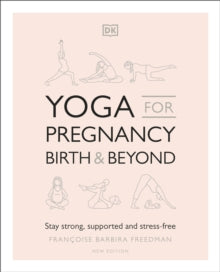 Yoga for Pregnancy, Birth and Beyond: Stay Strong, Supported, and Stress-free - Francoise Barbira Freedman (Paperback) 03-12-2020 