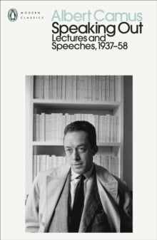 Penguin Modern Classics  Speaking Out: Lectures and Speeches 1937-58 - Albert Camus; Quintin Hoare (Paperback) 04-11-2021 