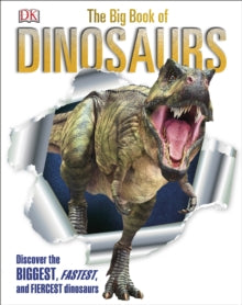The Big Book of Dinosaurs: Discover the Biggest, Fastest, and Fiercest Dinosaurs - DK (Hardback) 02-05-2019 