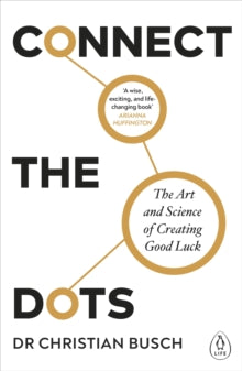 Connect the Dots: The Art and Science of Creating Good Luck - Dr Christian Busch (Paperback) 20-01-2022 