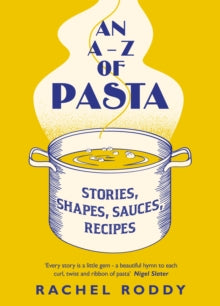 An A-Z of Pasta: Stories, Shapes, Sauces, Recipes - Rachel Roddy (Hardback) 08-07-2021 