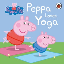 Peppa Pig  Peppa Pig: Peppa Loves Yoga - Peppa Pig (Board book) 09-01-2020 