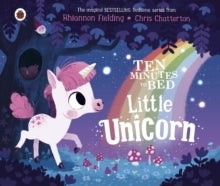 Ten Minutes to Bed  Ten Minutes to Bed: Little Unicorn - Chris Chatterton; Rhiannon Fielding (Board book) 19-03-2020 