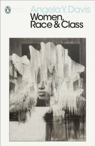 Penguin Modern Classics  Women, Race & Class - Angela Y. Davis (Paperback) 03-10-2019 