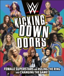 WWE Kicking Down Doors: Female Superstars Are Ruling the Ring and Changing the Game! - L. J. Tracosas (Hardback) 07-05-2020 