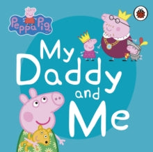 Peppa Pig  Peppa Pig: My Daddy and Me - Peppa Pig (Board book) 14-05-2020 