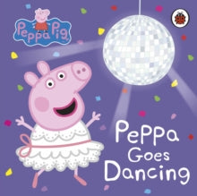 Peppa Pig  Peppa Pig: Peppa Goes Dancing - Peppa Pig (Board book) 17-09-2020 