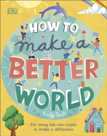 How to Make a Better World: For Every Kid Who Wants to Make a Difference - Keilly Swift; Jamie Margolin (Hardback) 05-03-2020 