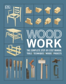Woodwork: The Complete Step-by-step Manual - DK (Hardback) 02-04-2020 
