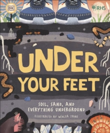 RHS Under Your Feet: Soil, Sand and other stuff - Royal Horticultural Society (DK Rights) (DK IPL) (Hardback) 02-04-2020 