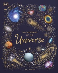 The Mysteries of the Universe: Discover the best-kept secrets of space - Will Gater (Hardback) 03-09-2020 