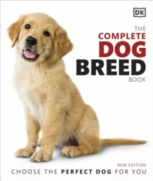 The Complete Dog Breed Book: Choose the Perfect Dog for You - DK (Hardback) 05-03-2020 
