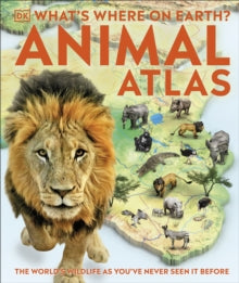 What's Where on Earth? Animal Atlas: The World's Wildlife as You've Never Seen it Before - DK (Hardback) 01-04-2021 