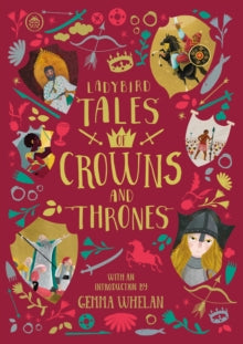 Ladybird Tales of... Treasuries  Ladybird Tales of Crowns and Thrones: With an Introduction From Gemma Whelan - Yvonne Battle-Felton; Chitra Soundar (Hardback) 24-09-2020 
